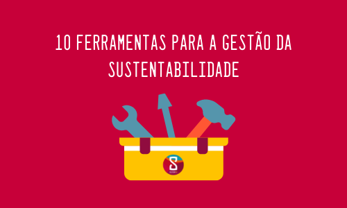 10 ferramentas para a gestão da sustentabilidade