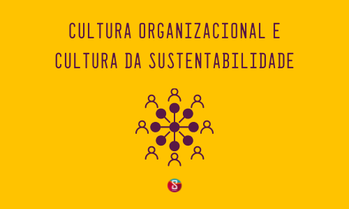 Cultura Organizacional e Cultura da Sustentabilidade