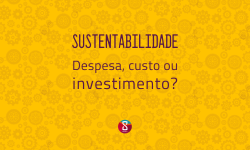 sustentabilidade despesa custo ou investimento